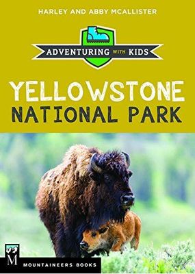 Yellowstone National Park Family Vacation Planner and Guide 